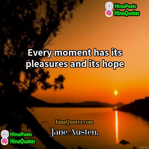 Jane Austen Quotes | Every moment has its pleasures and its